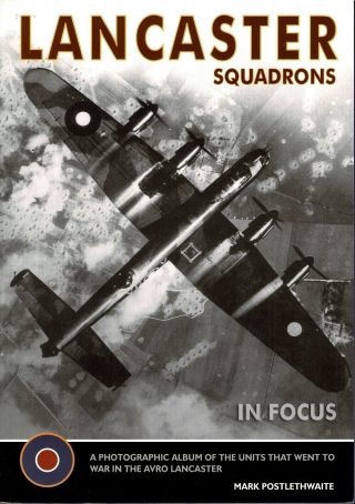 Book; Lancaster Squadrons In Focus By Mark Postlethwaite