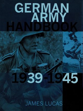 Book; German Army Handbook 1939 - 1945,  James Lucas