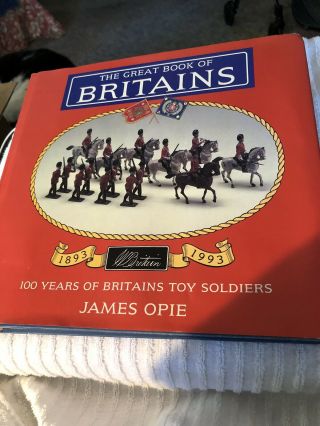 The Great Book Of Britains By James Opie 1893 - 1993.  100 Years Of Toy Soldiers