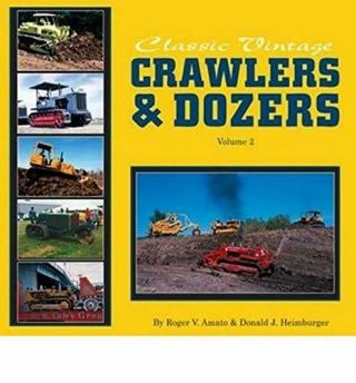 Classic Vintage Crawlers & Dozers,  Volume 2 By Amato,  Roger V.  |heimburger,  Do…