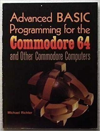 Advanced Basic Programming For The Commodore 64 And Other Commodore Computers