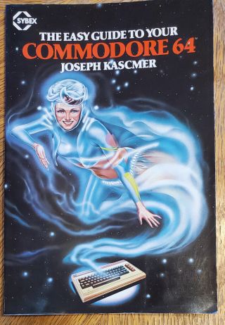 The Easy Guide To Your Commodore 64 By Joseph Kascmer