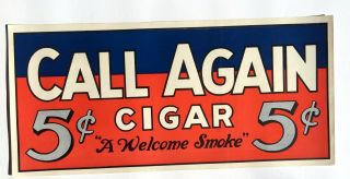 Vintage 1920s Paper " Call Again " 5 Cents Cigar Window Sign - - Bright Colors