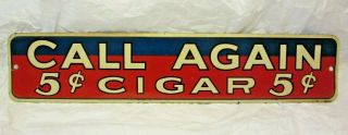 Vintage 1940’s Call Again 5 Cent Cigar Tin Sign 14”wx3”t