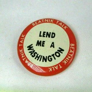 Rare 1950 Vintage Beatnik Talk Pin Back Button Lend Me A Wasington
