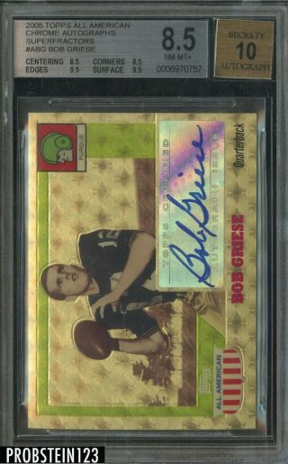 2005 Topps Chrome All - American Superfractor Bob Griese 1/1 Bgs 8.  5 W/ 10 Auto