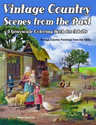 Vintage Country Scenes From The Past Grayscale Coloring Book For Adults: 37 V.
