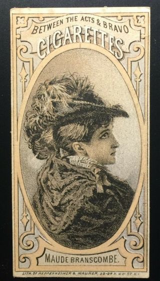 1880s Between The Acts & Bravo Cigarettes - Actress - Maude Branscombe - N342