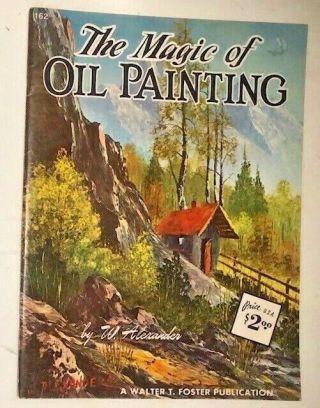 The Magic Of Oil Painting By W.  Alexander Vintage Art Book Walter T.  Foster 162
