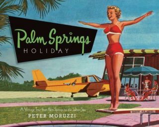 Palm Springs Holiday: A Vintage Tour From Palm Springs To The Salton Sea Moruzz