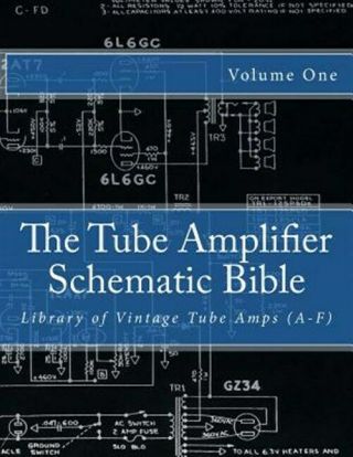 Tube Amplifier Schematic Bible : Library Of Vintage Tube Amps A - F,  Paperback.