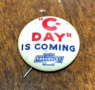 Vintage Chevrolet C Day Is Coming Advertising Pin Pinback Button Car Dealer