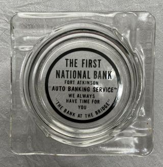 Vintage Glass Ashtray - The First National Bank Fort Atkinson Wisconsin