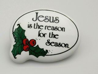 Vintage Ceramic Jesus Is The Reason For The Season Christmas Lapel Pin Holly
