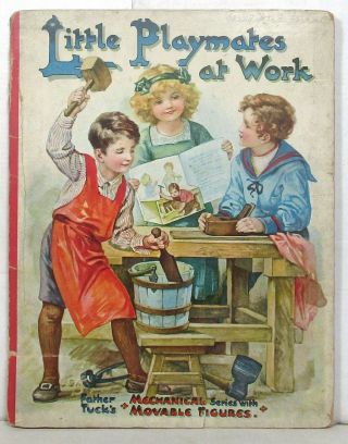 Antique Pop - Up Book: Little Playmates At Work,  Father Tuck Mechanical Series