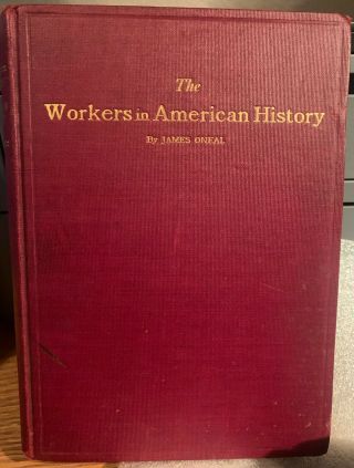 The Workers In American History By James Oneal - Vintage Book Third Edition