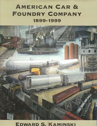 Railroad Book: American Car & Foundry Co.  - 1899 - 1999 - Centennial History,  Kaminski