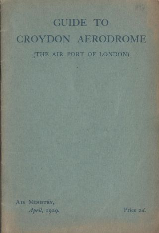 1929 Air Ministry Booklet - Guide To Croydon Aerodrome (the City Port Of London)