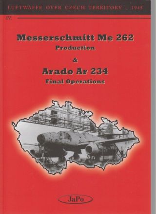 Luftwaffe Over Czech Territory - 1945 - Me262 Production & Arado Ar234 Final Ops