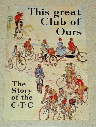 This Great Club Of Ours.  The Story Of The C.  T.  C.  Published 1953.  96 Pages