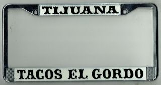 Rare Tijuana Mexico Tacos El Gordo Vintage California Dealer License Plate Frame
