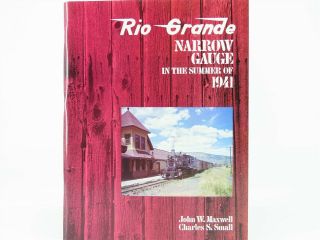 Rio Grande Narrow Gauge In The Summer Of 1941 By Maxwell & Small ©2003 Sc Book