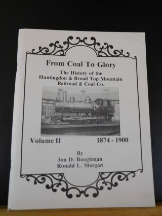 From Coal To Glory The History Of The Huntingdon & Broad Top Rr & Coal Co Vol 2