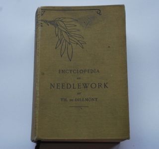 Vintage Book - Encyclopedia Of Needlework By Th.  De Dillmont