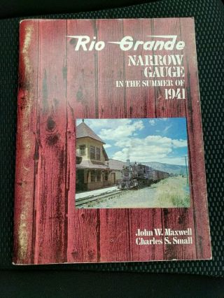 Rio Grande Narrow Gauge In The Summer Of 1941 By John Maxwell And Charles Small