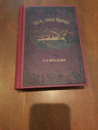1883 Our Iron Roads Antique Railway Book By Frederick Williams