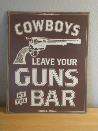 Vintage " Cowboys Leave Your Guns At The Bar " Metal Tin Bar Sign 12x15 ".