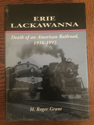 Erie Lackawanna Death Of An American Railroad 1938 - 1992 By H.  Roger Grant