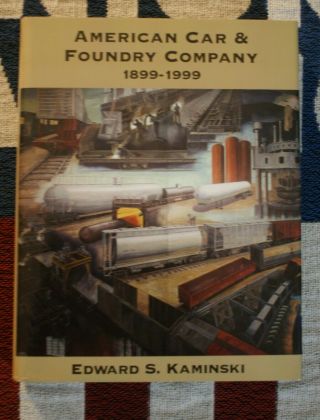 American Car & Foundry Company 1899 - 1999 By: Kaminski Wow