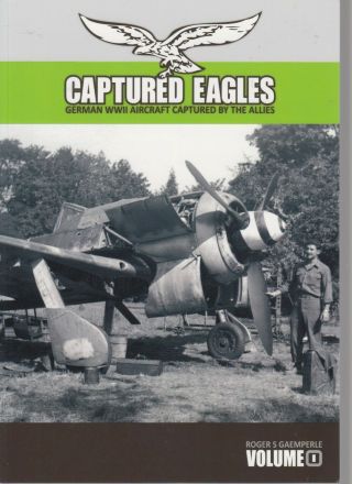 Captured Eagles - German Wwii Aircraft Captured Bt Allies - Gaemperle