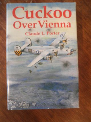 Signed Cuckoo Over Vienna By Claude Porter,  Hb/dj,  Ww Ii,  B - 24 15th Af,  Ploesti