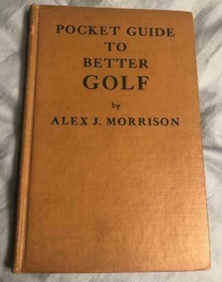 1934 Pocket Guide To Better Golf By Alex J.  Morrison,  Vintage Golf Book First Ed
