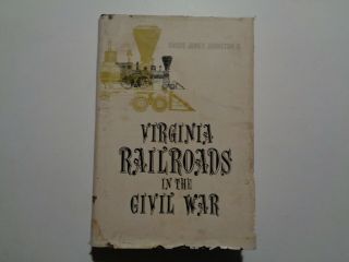 Virginia Railroads In The Civil War Hardcover W/ Jacket Angus Johnston Ii 1961