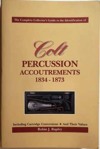 Colt Percussion Accoutrements 1834 - 1873: Collector’s Guide Robin J.  Rapley | Vg