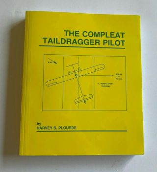 The Compleat Taildragger Pilot By Harvey S Plouride