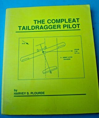 The Compleat (complete) Taildragger Pilot By Harvey S.  Plourde