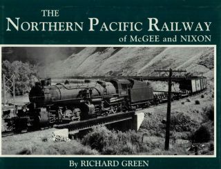 The Northern Pacific Railway Of Mcgee And Nixon By R.  Green,  2nd Edition