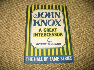 John Knox A Great Intercessor,  Bessie G.  Olson - Hall - Of - Fame Series Vintage Book