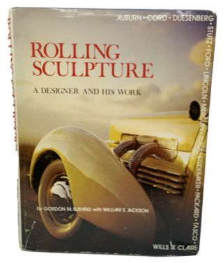 Rolling Sculpture A Designer And His Work By Gordon M.  Buehrig W/william Jackson