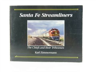 Santa Fe Streamliners The Chiefs And Their Tribesmen By Karl Zimmermann ©1987