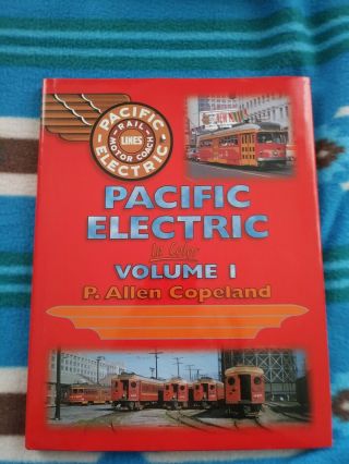 Pacific Electric In Color: Volume I,  By P.  Allen Copeland