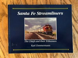 Santa Fe Streamliners The Chiefs And Their Tribesmen By Karl Zimmermann ©1987