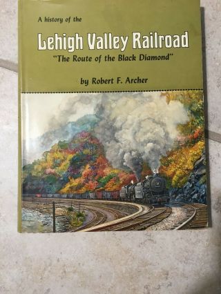 A History Of The Lehigh Valley Railroad By Robert F.  Archer Hardcover 1978