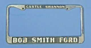 Vtg Bob Smith Ford Castle Shannon Dealership Metal License Plate Frame Adver.