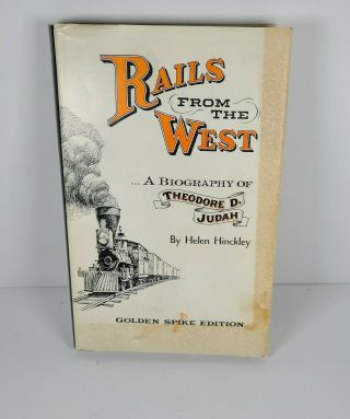 Rails From The West.  A Biography Of Theodore D.  Judah By Helen Hinckley