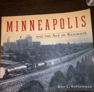 Railroad Book,  Minneapolis And The Age Of Railways 1/00 Softcover